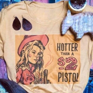 T-Shirt Hotter Than A 2$ Pistol pour un style country audacieux