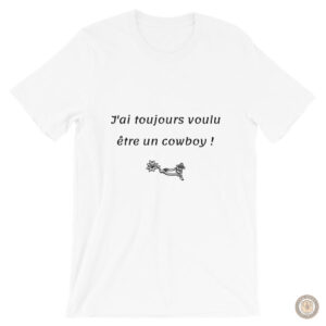 T-Shirt Cowboy "J'Ai Toujours Voulu Etre Un Cowboy